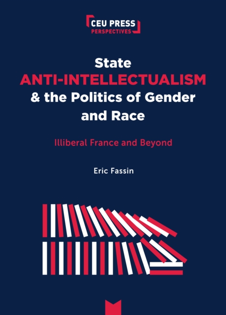State Anti-Intellectualism and the Politics of Gender and Race : Illiberal France and Beyond, Paperback / softback Book