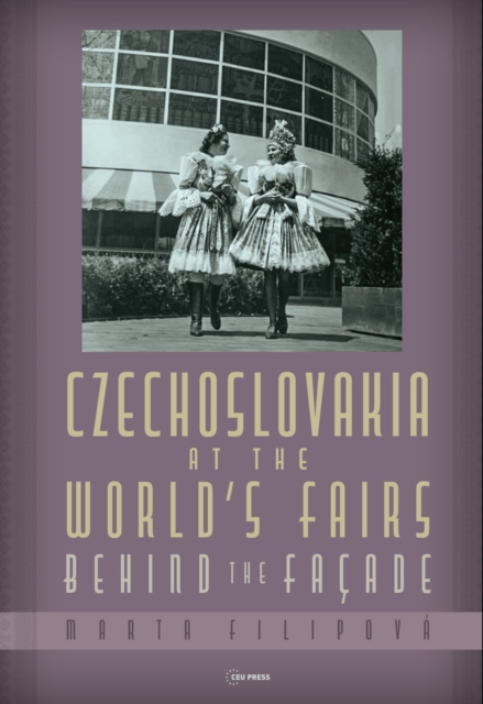 Czechoslovakia at the World’s Fairs : Behind the FacAde, Hardback Book