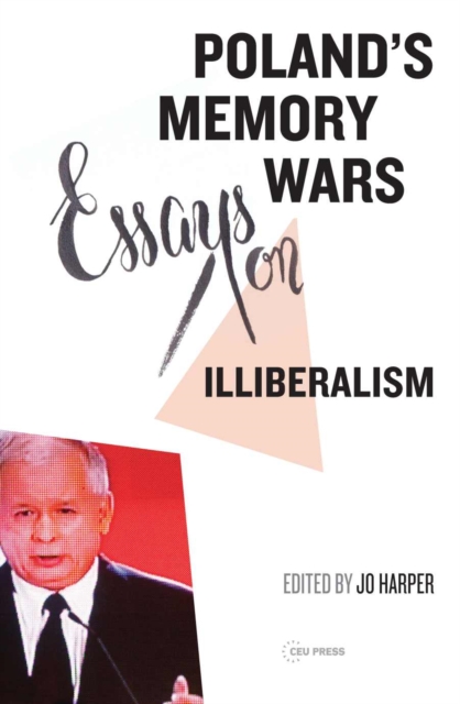 Poland's Memory Wars : Essays on Illiberalism, Hardback Book