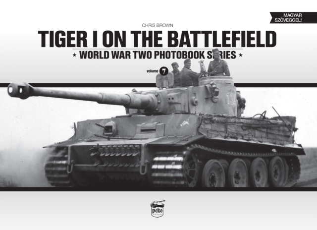 Tiger I on the Battlefield: World War Two Photobook Series : Volume 7, Hardback Book