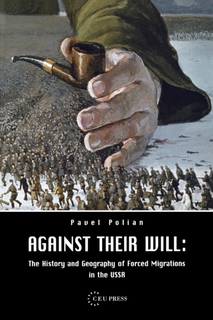 Against Their Will : The History and Geography of Forced Migrations in the USSR, Paperback / softback Book