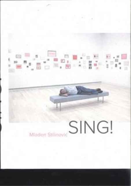 Mladen Stilinovic: Sing!, Hardback Book