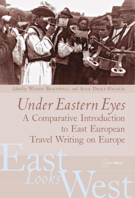 Under Eastern Eyes : A Comparative History of East European Travel Writing on Europe, Hardback Book