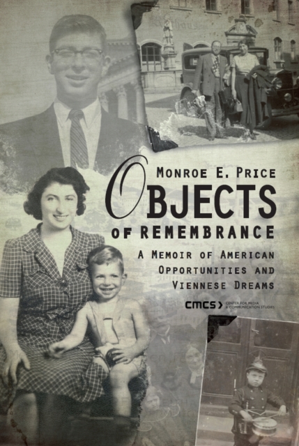Objects of Remembrance : A Memoir of American Opportunities and Viennese Dreams, Hardback Book