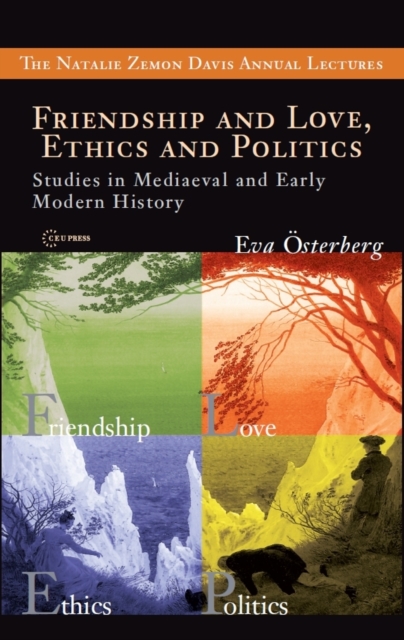 Friendship and Love, Ethics and Politics : Studies in Mediaeval and Early Modern History, Paperback / softback Book