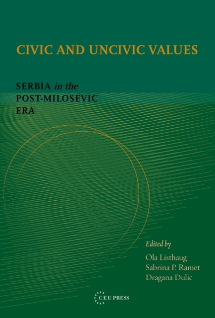 Civic and Uncivic Values : Serbia in the Post-Milosevic Era, PDF eBook