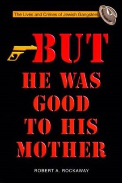 But He Was Good to His Mother : The Lives and Crimes of Jewish Gangsters, Paperback / softback Book