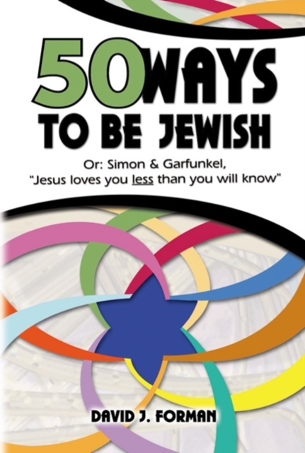 50 Ways to Be Jewish : Or, Simon & Garfunkel, Jesus Loves You Less Than You Will Know, Hardback Book