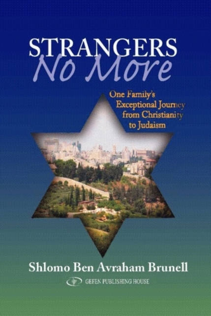 Strangers No More : One Family's Exceptional Journey from Christianity to Judaism, Paperback / softback Book