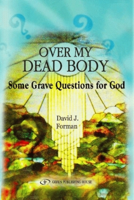Over My Dead Body : Some Grave Questions for God, Hardback Book