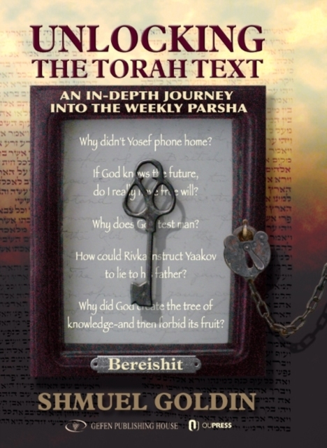 Unlocking The Torah Text -- Bereshit : An In-Depth Journey in the Weekly Parsha, Hardback Book