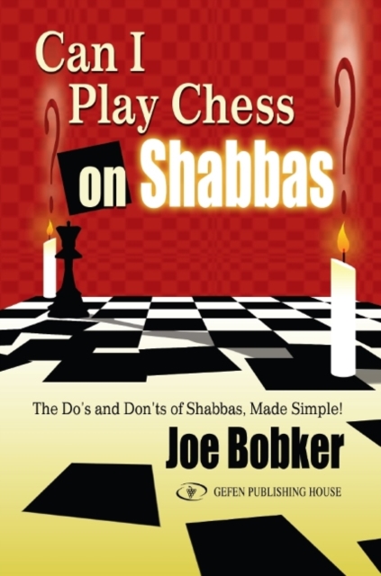 Can I Play Chess on Shabbas : The Do's & Don'ts of Shabbas Made Simple, Paperback / softback Book