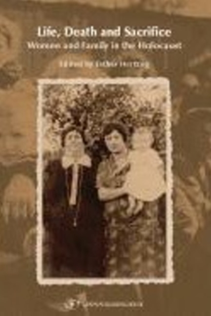 Life, Death & Sacrifice : Women, Family & the Holocaust, Paperback / softback Book