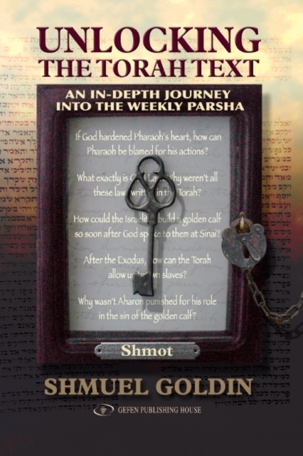 Unlocking the Torah Text -- Shmot : An In-Depth Journey in the Weekly Parsha, Hardback Book