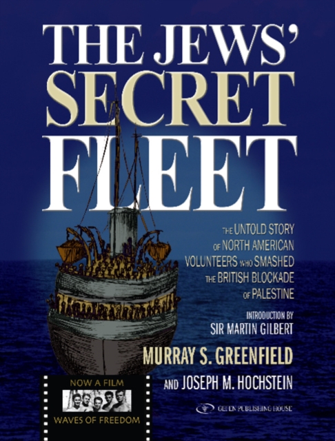 Jews' Secret Fleet : The Untold Story of North American Volunteers Who Smashed the British Blockade, Hardback Book