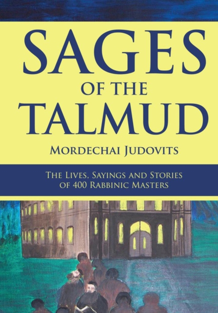 Sages of the Talmud : The Lives, Sayings and Stories of 400 Rabbinic Masters, Hardback Book