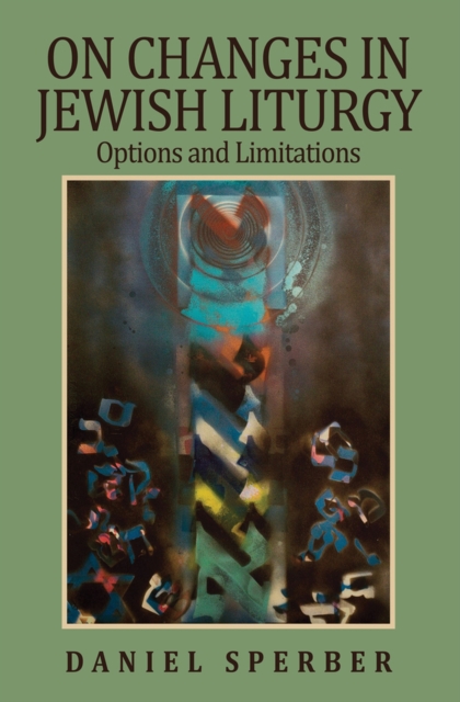 On Changes in Jewish Liturgy : Options and Limitations, Hardback Book