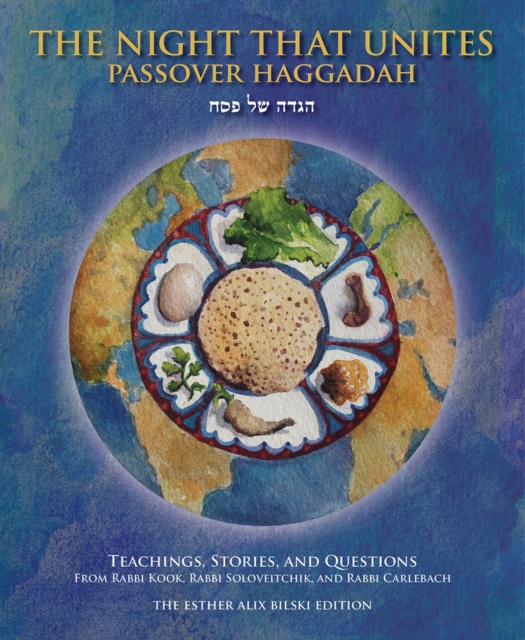 The Night That Unites Passover Haggadah : Teachings, Stories, and Questions from Rabbi Kook, Rabbi Soloveitchik, and Rabbi Carlebach, Hardback Book