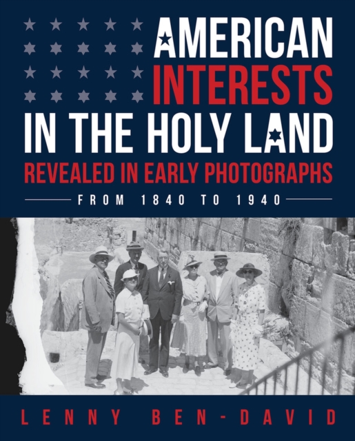 American Interests in the Holy Land Revealed in Early Photographs, Hardback Book