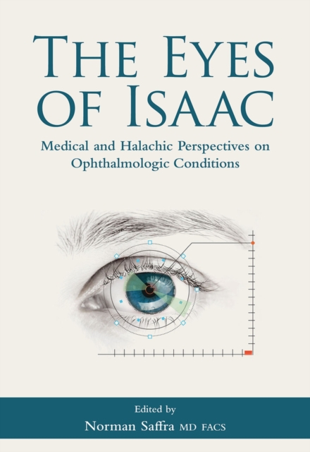 The Eyes of Isaac : Medical and Halachic Perspectives on Ophthalmologic Conditions, Hardback Book