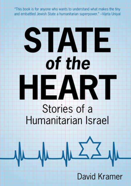 State of the Heart : Stories of a Humanitarian Israel, Hardback Book