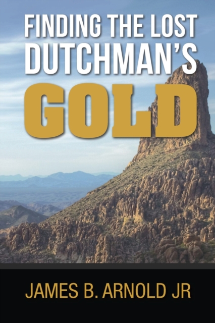 Finding The Lost Dutchman's Gold,, Paperback / softback Book