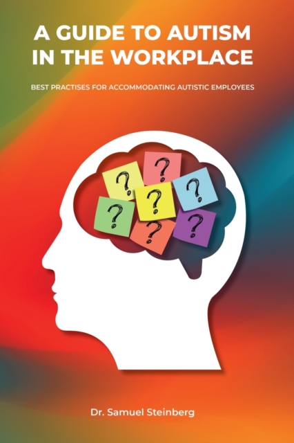 A Guide to Autism in the Workplace, Best Practices for Accommodating Autistic Employees, Paperback / softback Book