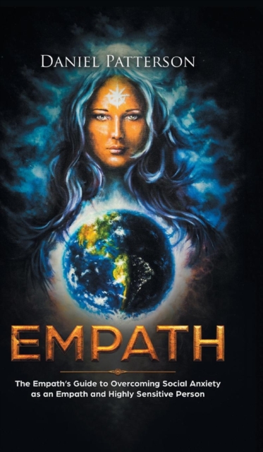 Empath : The Empath's Guide to Overcoming Social Anxiety as an Empath and Highly Sensitive Person, Hardback Book