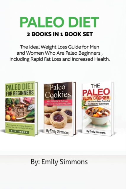Paleo Diet : 3 Books in 1 Book Set: Lose Weight and Get Healthy with Delicious Paleo Recipes, Paperback / softback Book