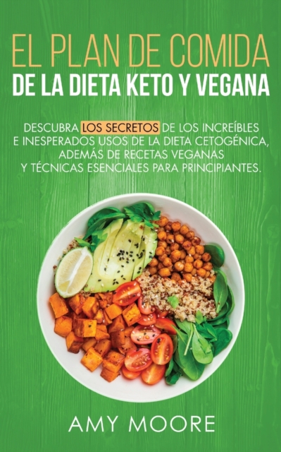 Plan de Comidas de la dieta keto vegana : Descubre los secretos de los usos sorprendentes e inesperados de la dieta cetogenica, ademas de recetas veganas, esenciales para empezar, Paperback / softback Book