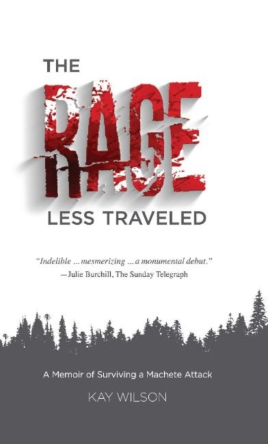 The Rage Less Traveled : A Memoir of Surviving a Machete Attack, Paperback / softback Book