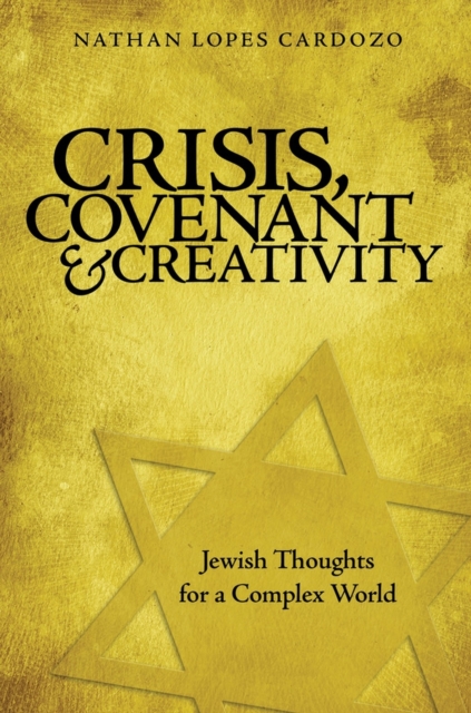 Crisis, Covenant and Creativity : Jewish Thoughts for a Complex World, Hardback Book