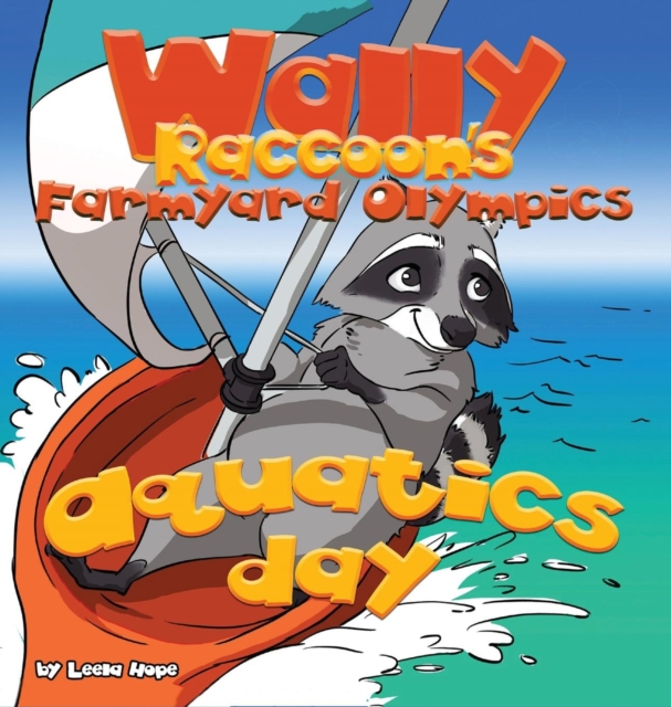 Wally Raccoon's Farmyard Olympics - Aquatics Day : bedtime books for kids, Hardback Book