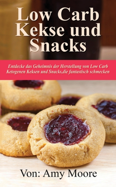 Keto-Kekse und Snacks : Entdecken Sie das Geheimnis der Herstellung von Low Carb ketogenen Keksen und Snacks, die fantastisch schmecken, Paperback / softback Book