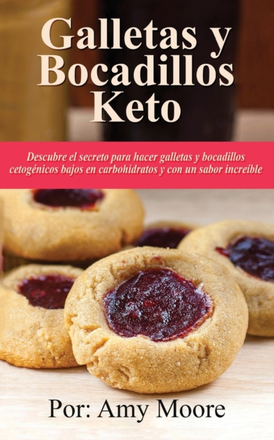 Galletas y bocadillos keto : Descubre el secreto para hacer galletas y bocadillos cetogenicos bajos en carbohidratos y con un sabor increible, Paperback / softback Book