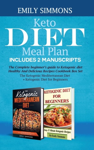 Keto Diet Meal Plan Includes 2 Manuscripts : The Complete beginner's guide to Ketogenic diet Healthy And Delicious Recipes Cookbook Box Set The Ketogenic Mediterranean Diet+ Ketogenic Diet for Beginne, Paperback / softback Book