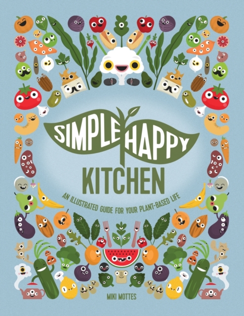 Simple Happy Kitchen : An Illustrated Guide For Your Plant-Based Life, Paperback / softback Book
