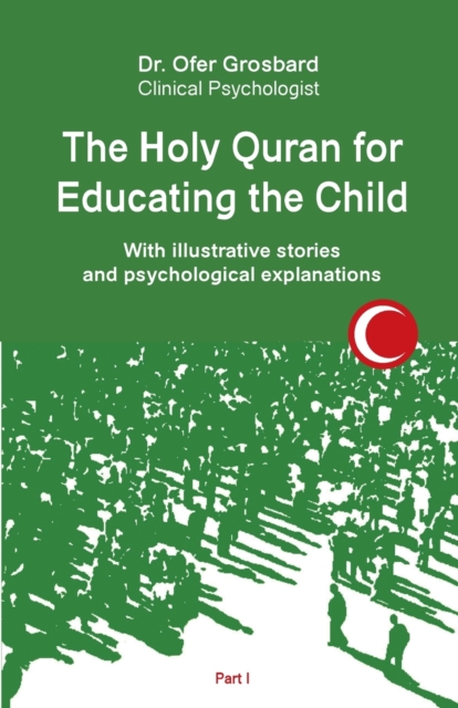 The Holy Quran for Educating the Child : With illustrative stories and psychological explanations - Part1, Paperback / softback Book