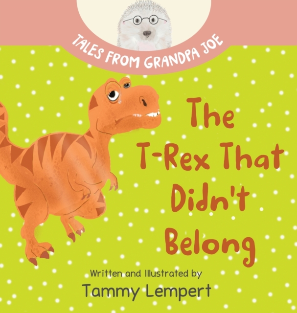 The T-Rex that Didn't Belong : A Children's Book About Belonging for Kids Ages 4-8, Hardback Book