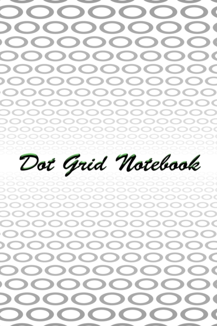 Dot Grid Notebook : Dot Grid Journal Dot Journal Dotted Notebook Dot Paper Notebook Minimal Notebook Dot Grid Sketchbook, Paperback / softback Book