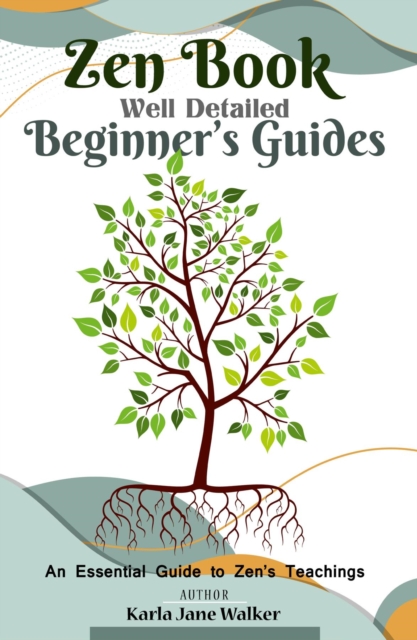 Zen Book Well Detailed Beginner's Guides: An Essential Guide to Zen's Teachings : Zen, and Enlightenment, EPUB eBook