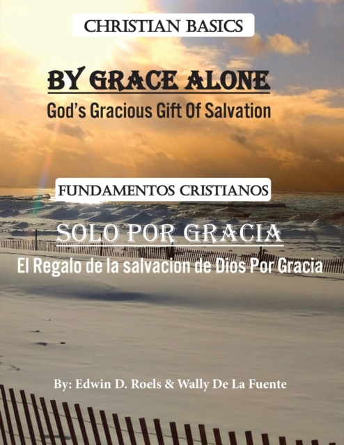 By Grace Alone/ Solo Por Gracia : Christian Basics/ Fundamentos Christianos; English/Spanish Parallel Christian Teaching, Paperback / softback Book