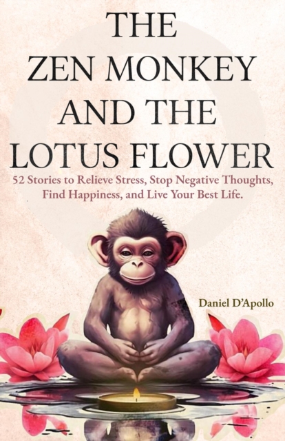 Gifts For Women: The Zen Monkey and The Lotus Flower : 52 Stories to Relieve Stress, Stop Negative Thoughts, Find Happiness, and Live Your Best Life., EPUB eBook