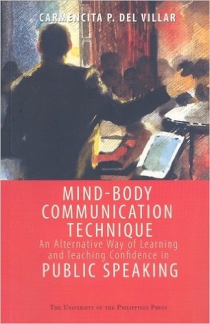 Mind-body Communication Technique : An Alternative Way of Learning and Teaching Confidence in Public Speaking, Paperback / softback Book