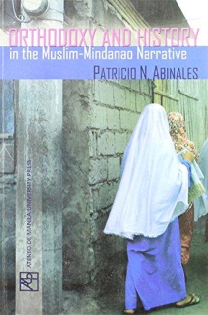 Orthodoxy and History in the Muslim-Mindanao Narrative, Paperback / softback Book