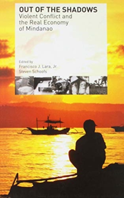 Out of the Shadows : Violent Conflict and the Real Economy of Mindanao, Paperback / softback Book