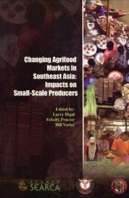 Changing Agrifood Markets in Southeast Asia : Impacts on Small-Scale Producers, Paperback / softback Book