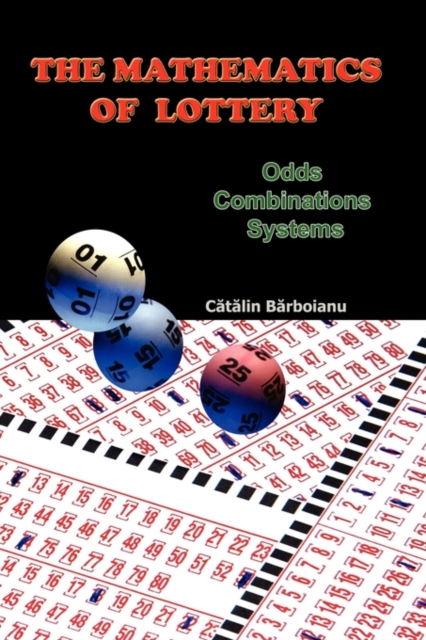 The Mathematics of Lottery : Odds, Combinations, Systems, Paperback / softback Book