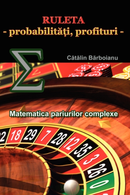 Ruleta - Probabilitati, Profituri : Matematica Pariurilor Complexe, Paperback / softback Book