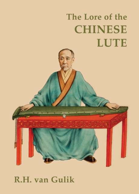 The Lore of the Chinese Lute : An Essay on the Ideology of the Ch'in, Hardback Book